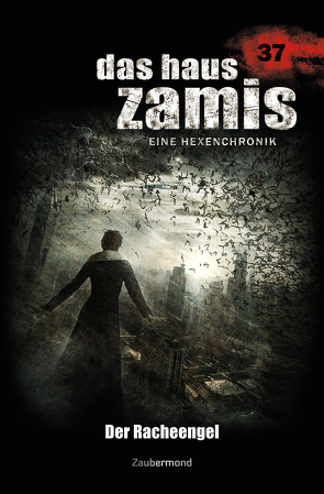 Das Haus Zamis 37 – Der Racheengel von Dark,  Diana, Fröhlich,  Oliver, Silber,  Rüdiger