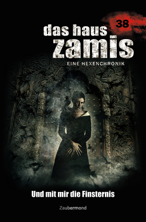 Das Haus Zamis 38 – Und mit mir die Finsternis von Corvo,  Catalina, Dark,  Diana, Dee,  Logan, Silber,  Rüdiger