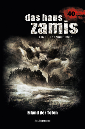 Das Haus Zamis 40 – Eiland der Toten von Schwarz,  Christian, Wilhelm,  Susanne