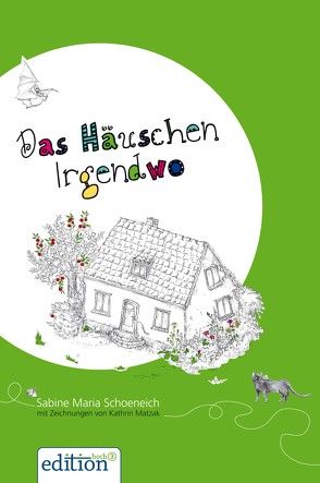 Das Häuschen Irgendwo von Matzak,  Kathrin, Schoeneich,  Sabine Maria