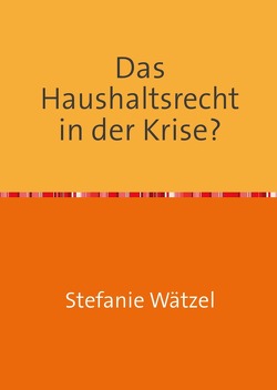 Das Haushaltsrecht in der Krise? von Wätzel,  Stefanie