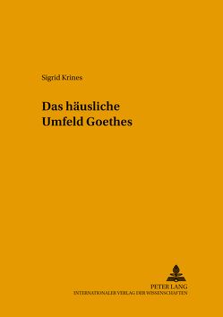 Das häusliche Umfeld Goethes von Krines,  Sigrid