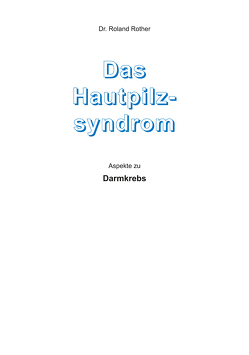 Das Hautpilzsyndrom – Aspekte zu Darmkrebs von Rother,  Dr. Roland