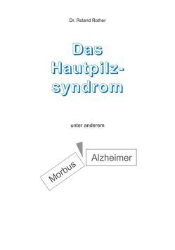 Das Hautpilzsyndrom unter anderem Morbus Alzheimer von Rother,  Dr. Roland