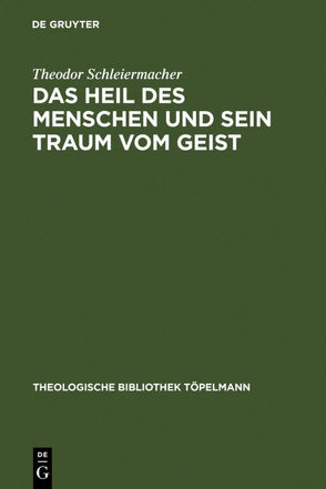 Das Heil des Menschen und sein Traum vom Geist von Schleiermacher,  Theodor