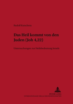 «Das Heil kommt von den Juden» (Joh 4,22) von Kutschera,  Rudolf