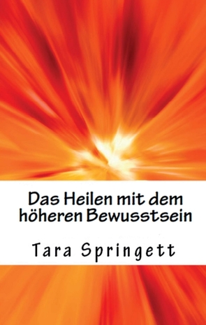 Das Heilen mit dem höheren Bewusstsein von Mach,  Patricia, Springett,  Tara