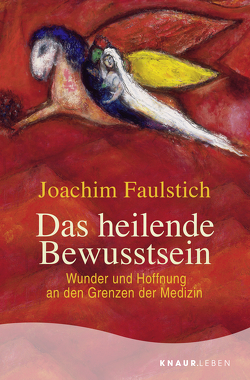 Das heilende Bewusstsein von Faulstich,  Joachim