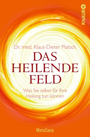 Das heilende Feld von Platsch,  Dr. med. Klaus-Dieter