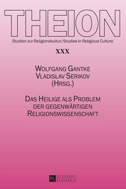 Das Heilige als Problem der gegenwärtigen Religionswissenschaft von Gantke,  Wolfgang, Serikov,  Vladislav