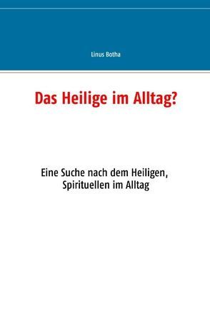 Das Heilige im Alltag? von Botha,  Linus