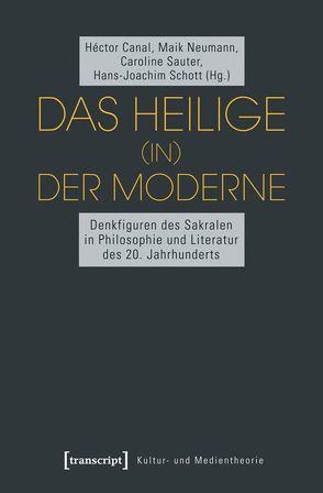 Das Heilige (in) der Moderne von Canal,  Héctor, Neumann,  Maik, Sauter,  Caroline, Schott,  Hans-Joachim