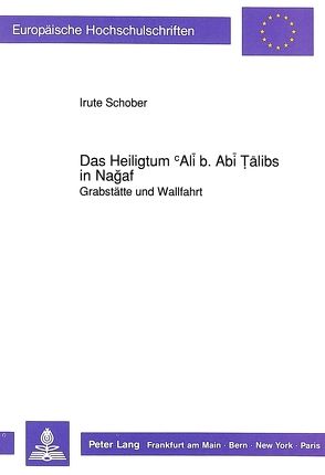 Das Heiligtum cAli b. Abi Talibs in Nagaf von Schober,  Irute