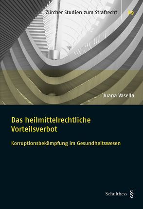 Das heilmittelrechtliche Vorteilsverbot von Vasella,  Juana