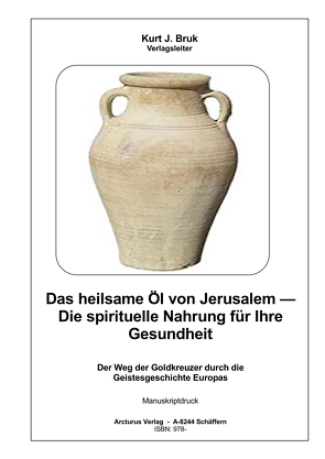 Das heilsame Öl von Jerusalem – Die spirituelle Nahrung für Ihre Gesundheit von Bruk,  Kurt Josef