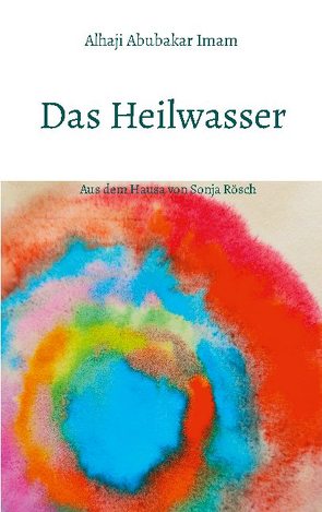 Das Heilwasser von Abubakar Imam,  Alhaji, Rösch,  Sonja