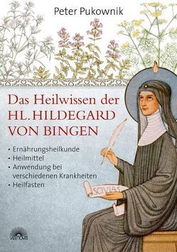 Das Heilwissen der Hl. Hildegard von Bingen von Pukownik,  Peter