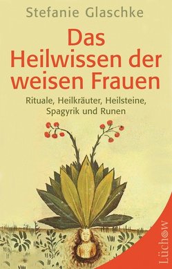 Das Heilwissen der weisen Frauen von Glaschke,  Stefanie