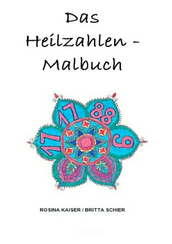 Das Heilzahlen-Malbuch von Kaiser,  Rosina, Schier,  Britta