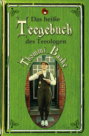 Das heiße Teegebuch des Teeologen Thommi Baake von Baake,  Thommi