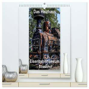 Das Heizhaus: Eisenbahnmuseum Strasshof (hochwertiger Premium Wandkalender 2024 DIN A2 hoch), Kunstdruck in Hochglanz von Sock,  Reinhard