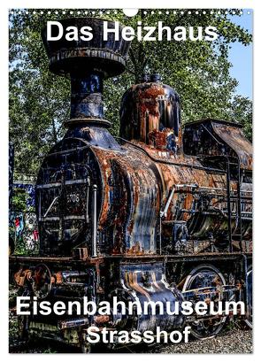 Das Heizhaus: Eisenbahnmuseum Strasshof (Wandkalender 2024 DIN A3 hoch), CALVENDO Monatskalender von Sock,  Reinhard