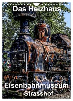 Das Heizhaus: Eisenbahnmuseum Strasshof (Wandkalender 2024 DIN A4 hoch), CALVENDO Monatskalender von Sock,  Reinhard