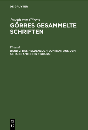 Joseph von Görres: Görres Gesammelte Schriften / Das Heldenbuch von Iran aus dem Schah Nameh des Firdussi von Firdussi