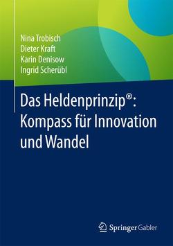 Das Heldenprinzip®: Kompass für Innovation und Wandel von Denisow,  Karin, Kraft,  Dieter, Scherübl,  Ingrid, Trobisch,  Nina