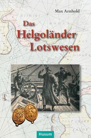 Das Helgoländer Lotswesen von Arnhold,  Max