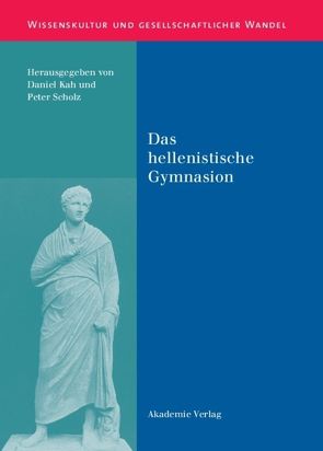 Das hellenistische Gymnasion von Kah,  Daniel, Scholz,  Peter
