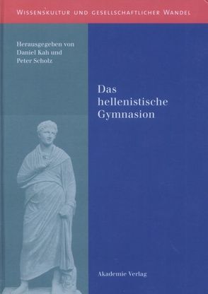 Das hellenistische Gymnasion von Kah,  Daniel, Scholz,  Peter