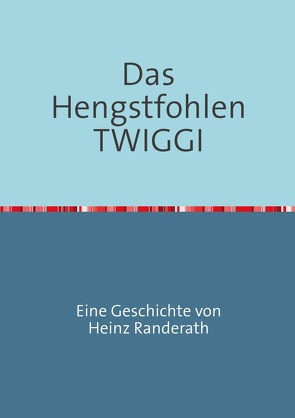 Das Hengstfohlen TWIGGI von Randerath,  Heinz