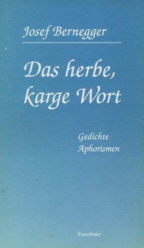 Das herbe, karge Wort von Bernegger,  Josef