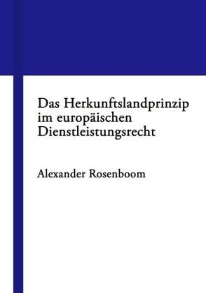 Das Herkunftslandprinzip im europäischen Dienstleistungsrecht von Rosenboom,  Alexander