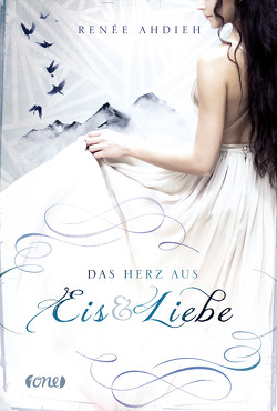 Das Herz aus Eis und Liebe von Ahdieh,  Renée, Oepping,  Martina M.