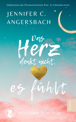 Das Herz denkt nicht, es fühlt von Angersbach,  Jennifer C., Coverboutique, Gries,  Michèle