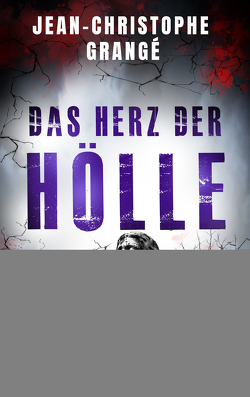 Das Herz der Hölle von Grangé,  Jean-Christophe, Schmidt,  Thorsten