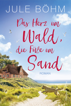 Das Herz im Wald, die Füße im Sand von Böhm,  Jule