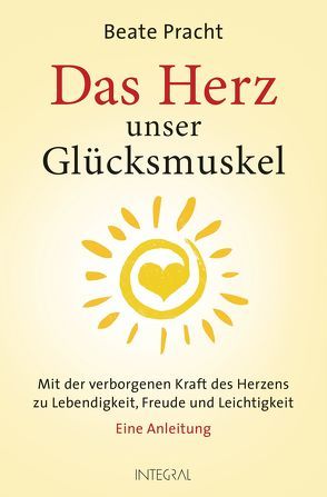 Das Herz, unser Glücksmuskel von Pracht,  Beate