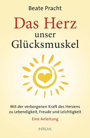 Das Herz, unser Glücksmuskel von Pracht,  Beate