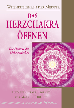 Das Herzchakra öffnen von Prophet,  Elizabeth Clare, Prophet,  Mark L.