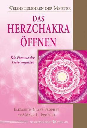 Das Herzchakra öffnen von Prophet,  Elizabeth Clare, Prophet,  Mark L.