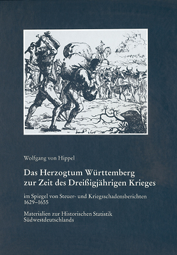 Das Herzogtum Württemberg zur Zeit des Dreißigjährigen Krieges im Spiegel von Steuer- und Kriegsschadensberichten 1629-1655 von Hippel,  Wolfgang von