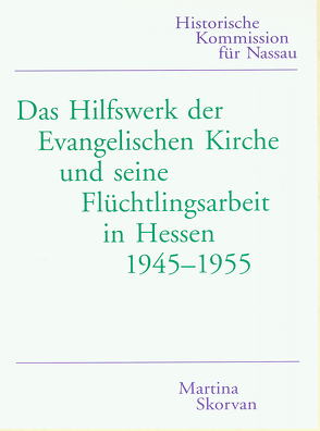 Das Hilfswerk der Evangelischen Kirche und seine Flüchtlingsarbeit in Hessen 1945-1955 von Skorvan,  Martina