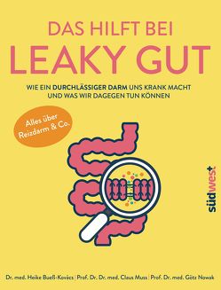 Das hilft bei Leaky Gut – Wie ein durchlässiger Darm uns krank macht und was wir dagegen tun können. Alles über Reizdarm & Co. von Bueß-Kovács,  Heike, Muss,  Claus, Nowak,  Götz