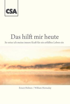 Das hilft mir heute — von Alison,  Henry G, Alison,  Iphigenia, Holmes,  Ernest, Hornaday,  William