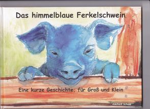 Das himmelblaue Ferkelschwein von Schopp,  Adelheid