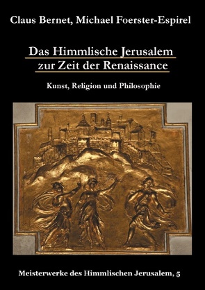 Das Himmlische Jerusalem zur Zeit der Renaissance: Kunst, Religion und Philosophie von Bernet,  Claus, Foerster-Espirel,  Michael