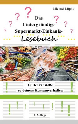 Das hintergründige Supermarkt-Einkaufs-Lesebuch von Lüpke,  Michael